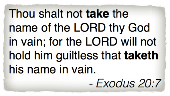 Thou-shalt-not-take-the-name-of-the-LORD-thy-God-in-vain-for-the-LORD-will-not-hold-him-guiltless-that-taketh-his-name-in-vain.-Exodus-20-7